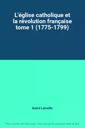 Couverture du produit · L'église catholique et la révolution française tome 1 (1775-1799)