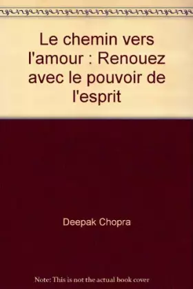 Couverture du produit · Le chemin vers l'amour : Renouez avec le pouvoir de l'esprit