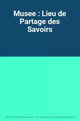 Couverture du produit · Musee : Lieu de Partage des Savoirs