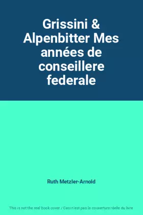 Couverture du produit · Grissini & Alpenbitter Mes années de conseillere federale