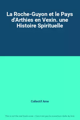 Couverture du produit · La Roche-Guyon et le Pays d'Arthies en Vexin. une Histoire Spirituelle