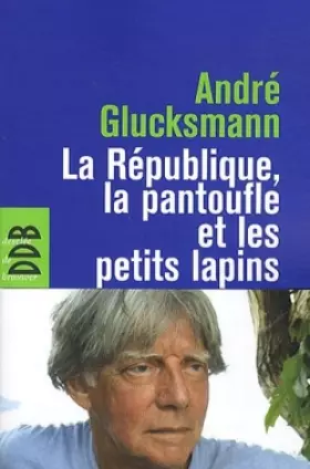 Couverture du produit · La République, la pantoufle et les petits lapins