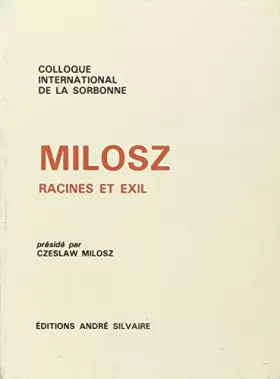 Couverture du produit · Milosz: Racines et exil : colloque international de la Sorbonne, 14 et 15 octobre 1989