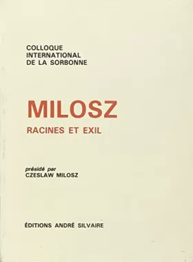 Couverture du produit · Milosz: Racines et exil : colloque international de la Sorbonne, 14 et 15 octobre 1989