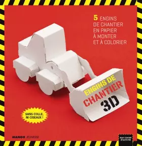 Couverture du produit · Engins de chantier 3D: 5 engins de chantier en papier à monter et à colorier