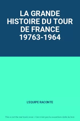 Couverture du produit · LA GRANDE HISTOIRE DU TOUR DE FRANCE 19763-1964