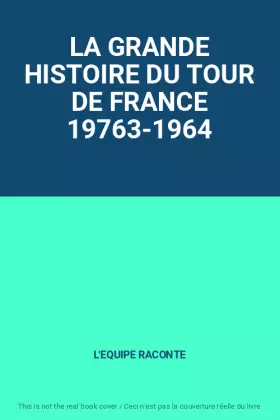 Couverture du produit · LA GRANDE HISTOIRE DU TOUR DE FRANCE 19763-1964