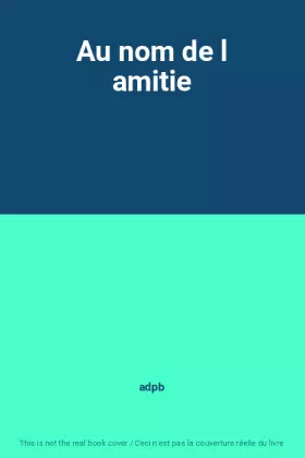 Couverture du produit · Au nom de l amitie