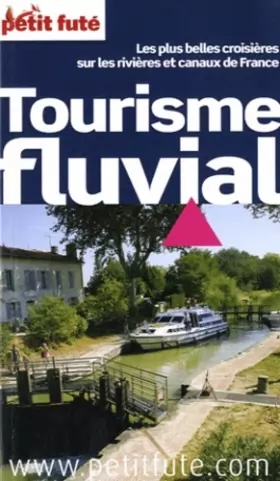 Couverture du produit · Petit Futé Tourisme fluvial: Les plus belles croisières sur les rivières et canaux de France