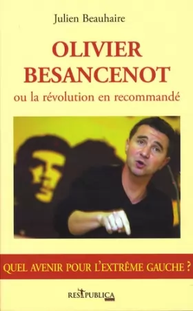 Couverture du produit · Olivier Besancenot, ou la révolution en recommandé