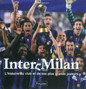 Inter Milan : L'histoire du club et de ses plus grands joueurs - Drew Heatley et Roman Perrusset