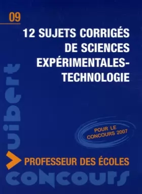 Couverture du produit · 12 Sujets corrigés de sciences expérimentales-technologie Concours Professeur des écoles