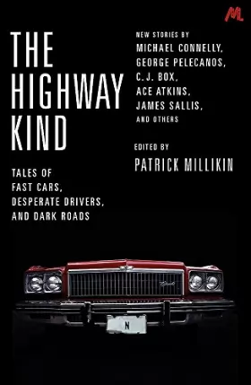 Couverture du produit · The Highway Kind: Tales of Fast Cars, Desperate Drivers and Dark Roads: Original Stories by Michael Connelly, George Pelecanos,