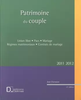 Couverture du produit · Patrimoine du couple 2011/2012 - Union libre . Pacs . Mariage . Régimes matrimoniaux . Contrats de m