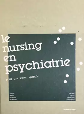 Le Nursing en psychiatrie : Pour une vision globale - Judith Haber