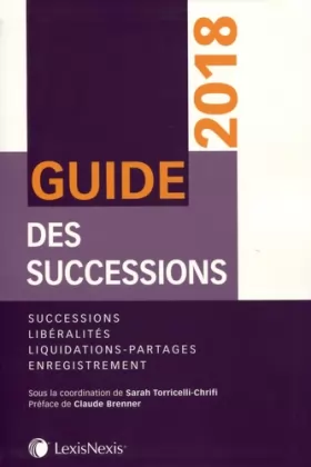 Couverture du produit · Guide des successions 2018: Successions. Libéralités. Liquidations- partages. Enregistrement. Préface Claude Brenner