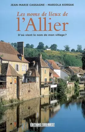 Couverture du produit · Les noms de lieux de l'Allier : D'où vient le nom de mon village ?