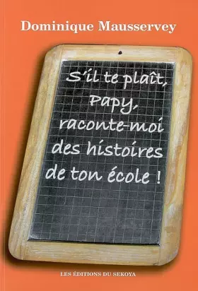 Couverture du produit · S'il te plaît, Papy, raconte-moi des histoires de ton école ! : Recueil d'histoires du passé