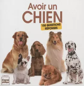 Couverture du produit · Avoir un chien : 150 questions-réponses