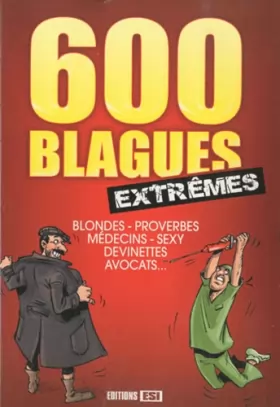 Couverture du produit · 600 blagues extrêmes: Blondes, proverbes, médecins, sexy, devinettes, avocats ...