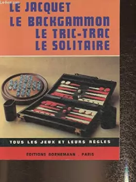 Couverture du produit · Le jacquet, le backgammon, le tric trac, le solitaire.