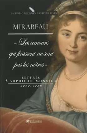 Couverture du produit · Les amours qui finissent ne sont pas les nôtres : Lettres à Sophie de Monnier 1777-1780