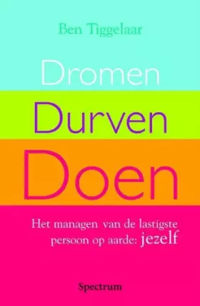 Couverture du produit · Dromen, durven, doen: het managen van de lastigste persoon op aarde : jezelf