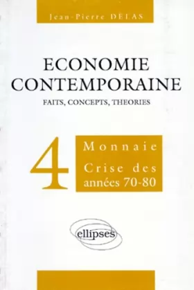 Couverture du produit · ECONOMIE CONTEMPORAINE. Volume 4, Monnaie, crise des années 70-80
