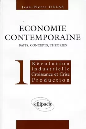 Couverture du produit · ECONOMIE CONTEMPORAINE. Volume 1, Révolution industrielle, croissance et crise, production