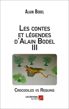 Couverture du produit · Les contes et légendes d'Alain Bodel: Tome 3, Crocodiles vs Requins