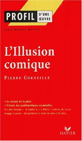 Couverture du produit · Profil d'une oeuvre : L'illusion comique (1635-1636), Corneille : Résumé, personnages, thèmes