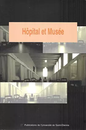 Couverture du produit · Hôpital et musée. Actes de la rencontre internationale de Charlieu 26 et 27 septembre 1997