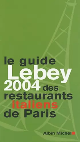 Couverture du produit · Le guide Lebey 2004 des restaurants italiens de Paris