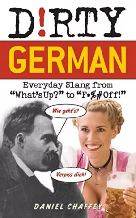 Couverture du produit · Dirty German: Everyday Slang from "What's Up?" to "F*% Off!"