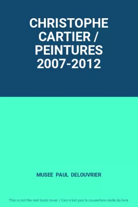 Couverture du produit · CHRISTOPHE CARTIER / PEINTURES 2007-2012