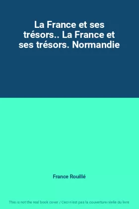 Couverture du produit · La France et ses trésors.. La France et ses trésors. Normandie