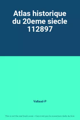 Couverture du produit · Atlas historique du 20eme siecle 112897