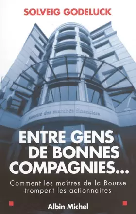 Couverture du produit · Entre gens de bonnes compagnies : Comment les maîtres de la Bourse trompent les actionnaires