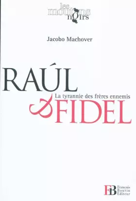 Couverture du produit · Raul et Fidel : La tyrannie des frères ennemis