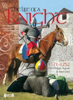 Couverture du produit · The Life of a Knight From Philip Augustus to Saint Louis: 1171 - 1252