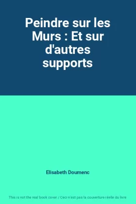 Couverture du produit · Peindre sur les Murs : Et sur d'autres supports