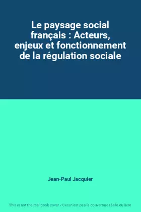 Couverture du produit · Le paysage social français : Acteurs, enjeux et fonctionnement de la régulation sociale