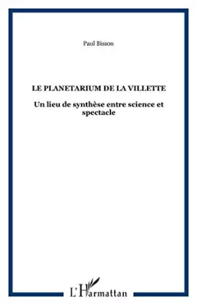 Couverture du produit · LE PLANETARIUM DE LA VILLETTE : UN LIEU DE SYNTHESES ENTRE SCIENCE ET SPECTACLE