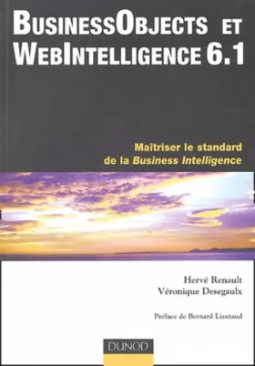 Couverture du produit · Business Objects et Web Intelligence 6.1 : Maîtriser le standard de la Business Intelligence