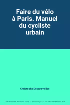 Couverture du produit · Faire du vélo à Paris. Manuel du cycliste urbain