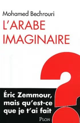 Couverture du produit · L'Arabe imaginaire : Eric Zemmour, mais qu'est-ce que je t'ai fait ?
