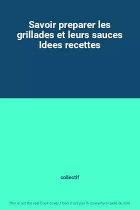 Couverture du produit · Savoir preparer les grillades et leurs sauces Idees recettes