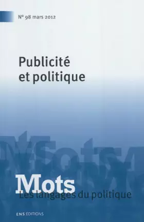 Couverture du produit · Mots. les Langages du Politique, N 98/Mai 2012. Publicite et Politiqu E