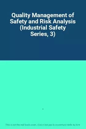 Couverture du produit · Quality Management of Safety and Risk Analysis (Industrial Safety Series, 3)