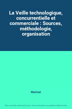 Couverture du produit · La Veille technologique, concurrentielle et commerciale : Sources, méthodologie, organisation